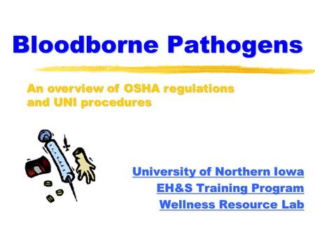 Bloodborne Pathogens University of Northern Iowa University of Northern Iowa EH&S Training Program EH&S Training Program Wellness Resource Lab Wellness.