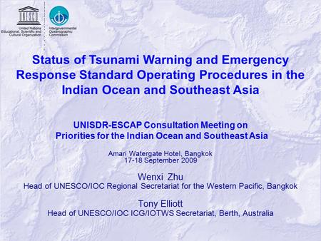 Amari Watergate Hotel, Bangkok 17-18 September 2009 Wenxi Zhu Head of UNESCO/IOC Regional Secretariat for the Western Pacific, Bangkok Tony Elliott Head.