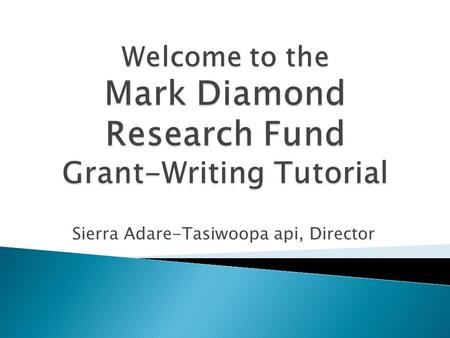 Sierra Adare-Tasiwoopa api, Director.  Funds come from your student activity fees and the Office of the Vice-Provost for Graduate Education  Maximum.