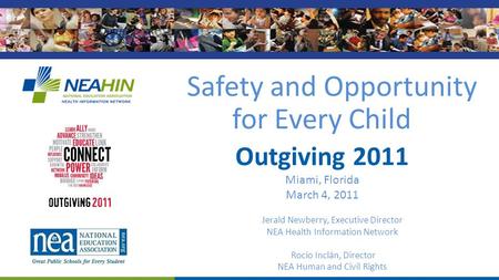 Jerald Newberry, Executive Director NEA Health Information Network Rocío Inclán, Director NEA Human and Civil Rights Safety and Opportunity for Every Child.