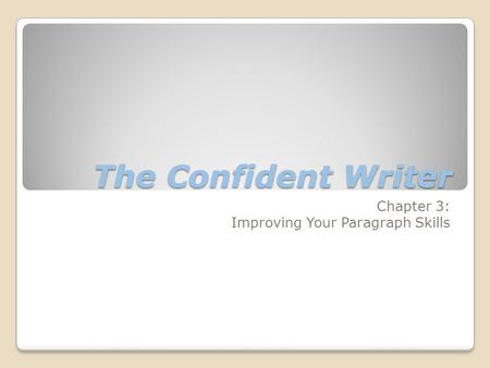 The Confident Writer Chapter 3: Improving Your Paragraph Skills.