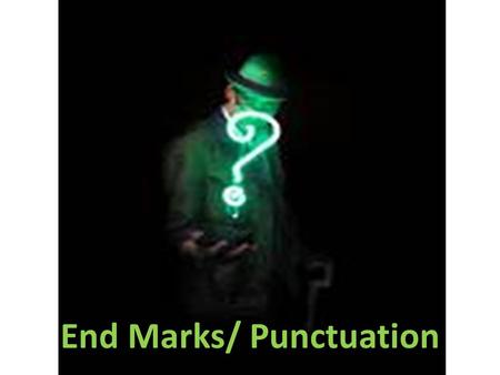 End Marks/ Punctuation. Period Use a period to end - a declarative sentence (Roosevelt was president of the United States) - an imperative sentence (Drive.