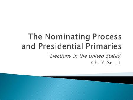 “Elections in the United States” Ch. 7, Sec. 1. How does a candidate get from this point…