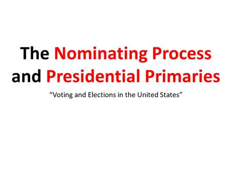 The Nominating Process and Presidential Primaries