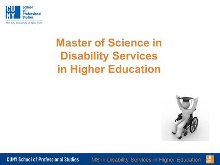 MS in Disability Services in Higher Education Master of Science in Disability Services in Higher Education.