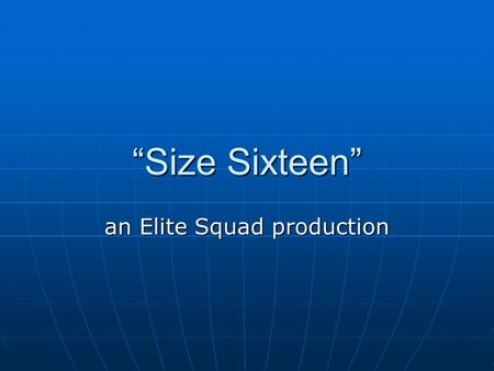 “Size Sixteen” an Elite Squad production. Pitch A Man, a package, a ransom and some clowning around. A Man, a package, a ransom and some clowning around.