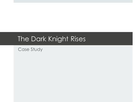 The Dark Knight Rises Case Study. Technical Aspects of The Dark Knight Rises  Release date: 20th July 2012 (UK Cinema), December 4 th 2012 (UK DVD) 