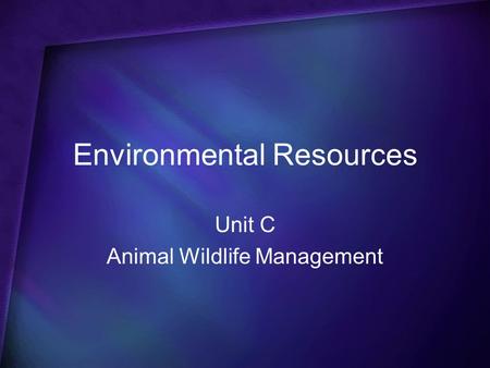 Environmental Resources Unit C Animal Wildlife Management.