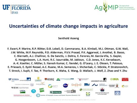 Senthold Asseng, Seminar for NCAR ASP Summer Colloquium on Uncertainty, Bolder, CO, July 22, 2014 Uncertainties of climate change impacts in agriculture.