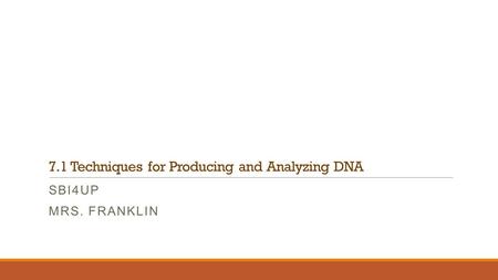 7.1 Techniques for Producing and Analyzing DNA SBI4UP MRS. FRANKLIN.