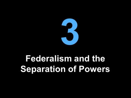 3 Federalism and the Separation of Powers. What is Federalism To understand federalism, we must first understand how a unitary system works. – UK – France.