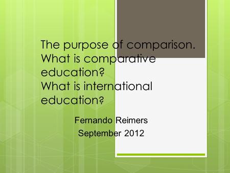 The purpose of comparison. What is comparative education