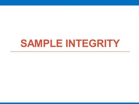 Sample Integrity.