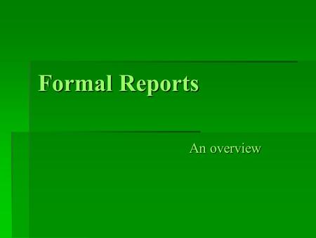 Formal Reports An overview.