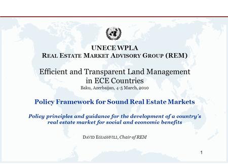 1 UNECE WPLA R EAL E STATE M ARKET A DVISORY G ROUP (REM) UNECE WPLA R EAL E STATE M ARKET A DVISORY G ROUP (REM) Efficient and Transparent Land Management.