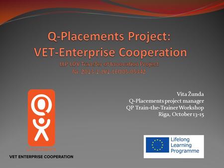 Vita Žunda Q-Placements project manager QP Train-the-Trainer Workshop Riga, October 13-15.