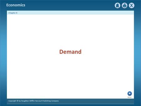 Economics Next Chapter 4 Copyright © by Houghton Mifflin Harcourt Publishing Company Demand.