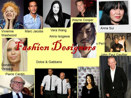 Pierre Cardin Alex Perry Vivienne Westwood Vera Wang Marc Jacobs Anna Sui Donatella Versace John Paul Gaultier Lisa Ho Akira Isogawa Wayne Cooper Fashion.