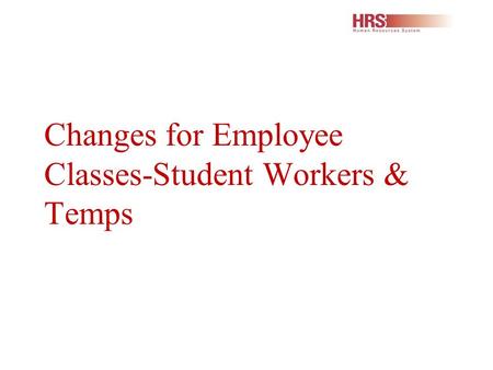 Changes for Employee Classes-Student Workers & Temps.