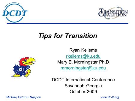 Making Futures Happenwww.dcdt.org Tips for Transition Ryan Kellems Mary E. Morningstar Ph.D DCDT International Conference.