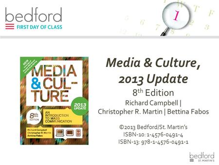 Media & Culture, 2013 Update 8 th Edition Richard Campbell | Christopher R. Martin | Bettina Fabos ©2013 Bedford/St. Martin’s ISBN-10: 1-4576-0491-4 ISBN-13: