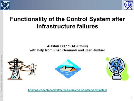 AB-CO-Technical Committee, 21st September 2006 1 Functionality of the Control System after infrastructure failures Alastair Bland (AB/CO/IN) with help.