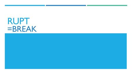 RUPT =BREAK. ABRUPT  Sudden; unexpected; broken into what is expected.
