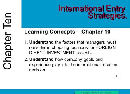 Chapter Ten Copyright, John Wiley and Sons, Inc. Chapter Ten three Learning Concepts – Chapter 10 1. Understand the factors that managers must consider.