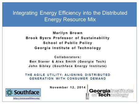 Marilyn Brown Brook Byers Professor of Sustainability School of Public Policy Georgia Institute of Technology Collaborators: Ben Staver & Alex Smith (Georgia.