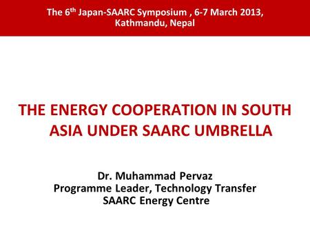 THE ENERGY COOPERATION IN SOUTH ASIA UNDER SAARC UMBRELLA