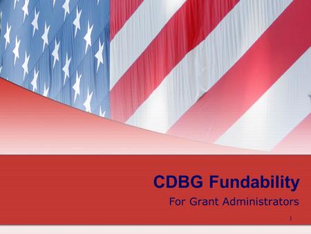 1 CDBG Fundability For Grant Administrators. 2 CDBG Fundability The objective of this module is to provide CDBG grant administrators with a basic overview.