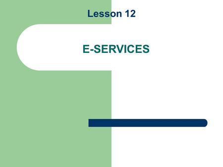 Lesson 12 E-SERVICES. What is a Small Business Entrepreneur? Entrepreneur n. a business man or woman of positive disposition who attempts to make profit.