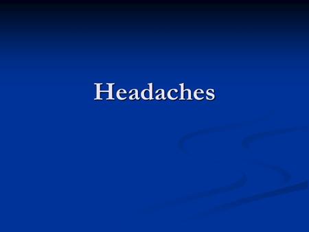 Headaches. CONTINUITY CLINIC Objectives Recognize and differentiate the elements of history and physical findings associated with the following headache.