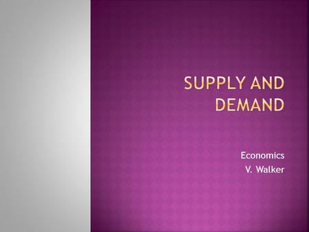 Economics V. Walker  How do we make that decision -- Are we willing and able?  First, are consumers willing to buy -- do they want it?  Second, are.