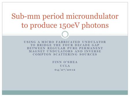 USING A MICRO FABRICATED UNDULATOR TO BRIDGE THE FOUR DECADE GAP BETWEEN REGULAR PURE PERMANENT MAGNET UNDULATORS AND INVERSE COMPTON SCATTERING SOURCES.