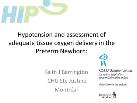 Hypotension and assessment of adequate tissue oxygen delivery in the Preterm Newborn: Keith J Barrington CHU Ste Justine Montréal.