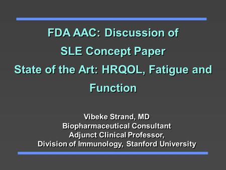 FDA AAC: Discussion of SLE Concept Paper State of the Art: HRQOL, Fatigue and Function FDA AAC: Discussion of SLE Concept Paper State of the Art: HRQOL,