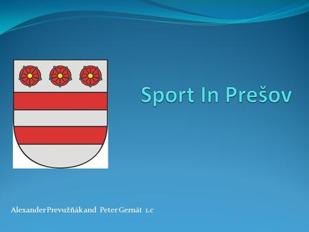 Alexander Prevužňák and Peter Gernát 1.c. This Football club was founded in 1898. It‘s the oldest football club in middle Europe. 7th in Corgoň league.