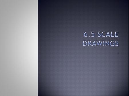 .. Objectives: Students will be able to:  Understand what scale drawings are.  Find the scale of a drawing  Convert map distances to actual disctances.