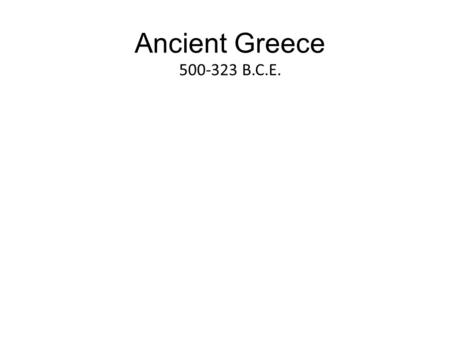 Ancient Greece 500-323 B.C.E..