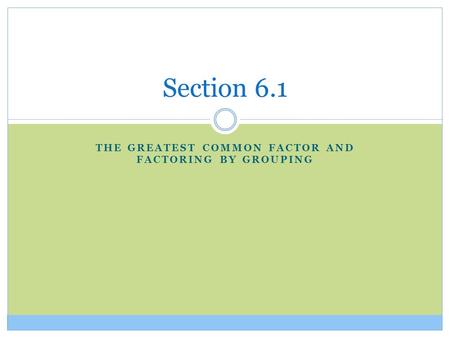 The Greatest Common Factor and Factoring by Grouping