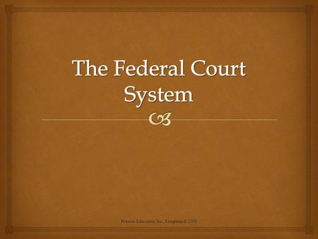 Pearson Education, Inc., Longman © 2008. 94 District Courts.