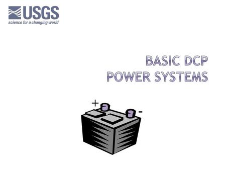 + -. Methode Connector  This is the standard USGS connection for the DCP.  Some manufacturers do not recommend using a methode connector. However, we.