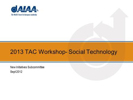 2013 TAC Workshop- Social Technology New Initiatives Subcommittee Sept 2012.