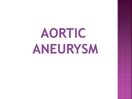 AORTIC ANEURYSM.