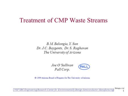 NSF/SRC Engineering Research Center for Environmentally Benign Semiconductor Manufacturing Belongia, et al 1 Treatment of CMP Waste Streams B.M. Belongia,