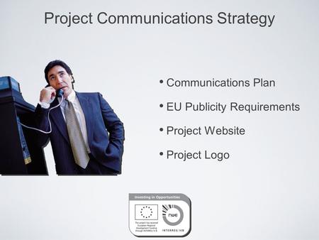 Project Communications Strategy Communications Plan EU Publicity Requirements Project Website Project Logo.