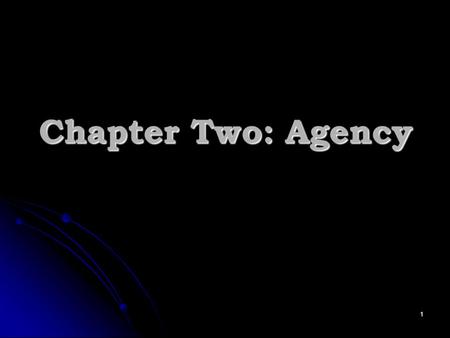 Chapter Two: Agency 1. Agency PrincipalAgent Third Party Relationships between: Agents and Principals. Agents and Principals. Agents and the Third Parties.