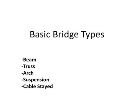 -Beam -Truss -Arch -Suspension -Cable Stayed