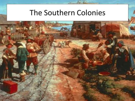 The Southern Colonies.